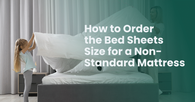 How to Order the Bed Sheets Size for a Non-Standard Mattress