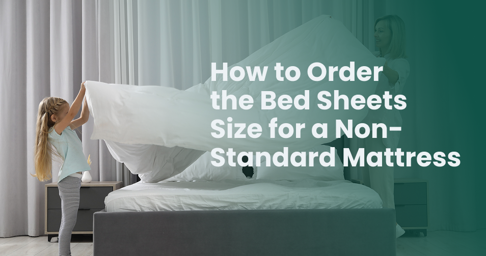 How to Order the Bed Sheets Size for a Non-Standard Mattress
