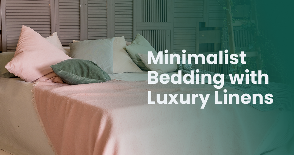 Minimalist Bedding with Luxury Linens