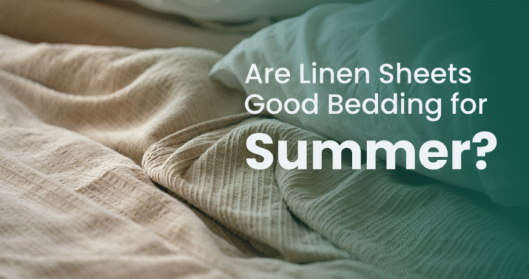 Are Linen Sheets Good Bedding for Summer?