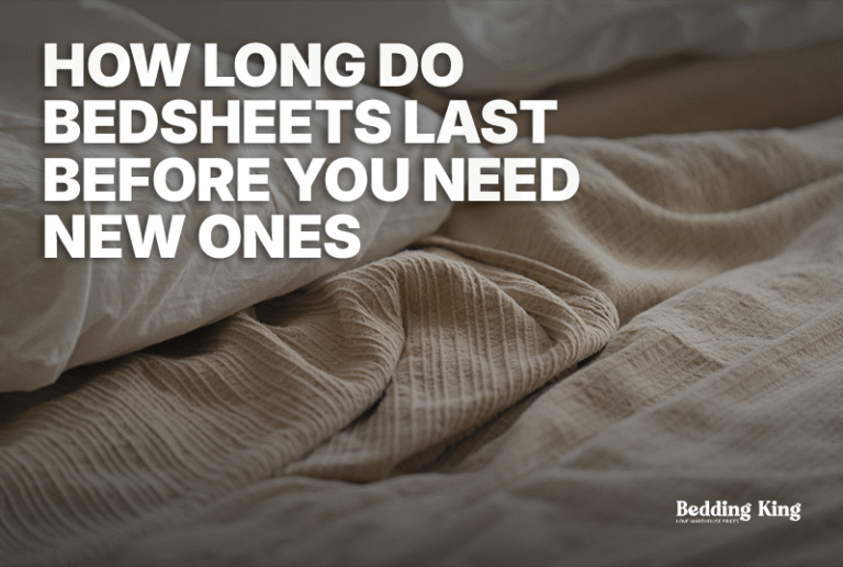 How Long Do Bed Sheets Last Before You Need New Ones