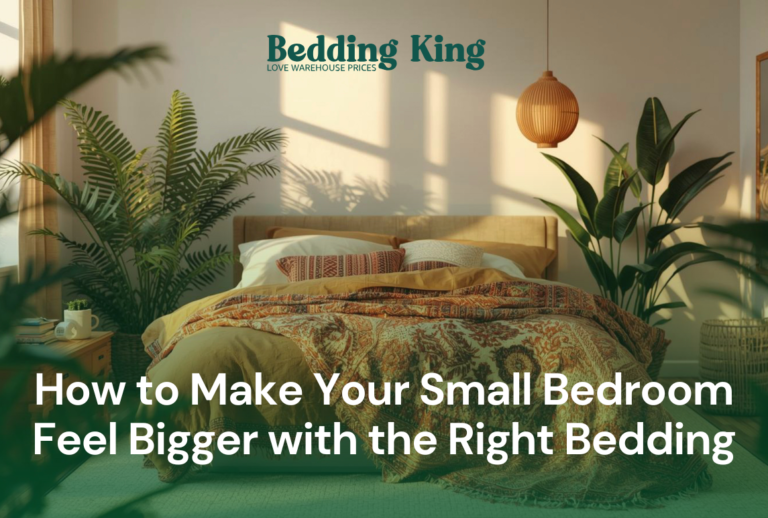 How to Make Your Small Bedroom Feel Bigger with the Right Bedding